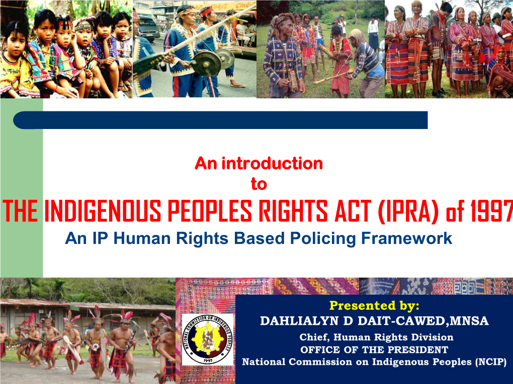 THE INDIGENOUS PEOPLES RIGHTS ACT (IPRA) of 1997 an IP Human Rights Based Policing Framework