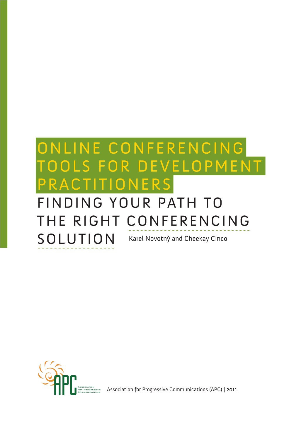 ONLINE CONFERENCING TOOLS for DEVELOPMENT PRACTITIONERS FINDING YOUR PATH to the RIGHT CONFERENCING SOLUTION Karel Novotný and Cheekay Cinco