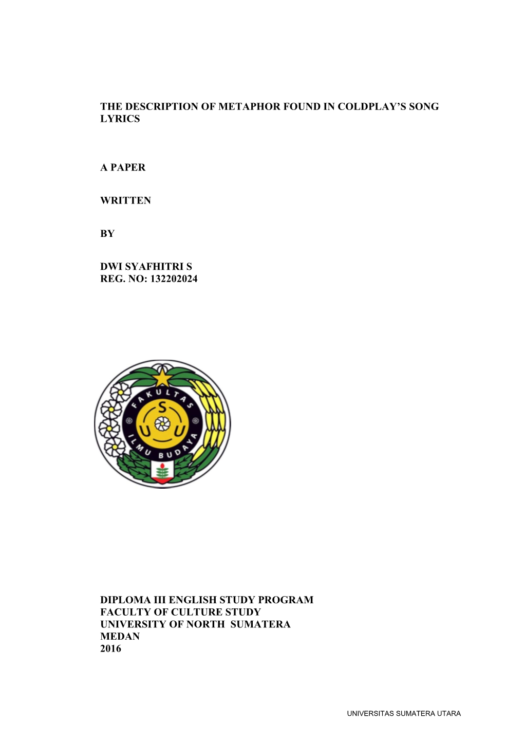 The Description of Metaphor Found in Coldplay's Song Lyrics a Paper Written by Dwi Syafhitri S Reg. No: 132202024 Diploma