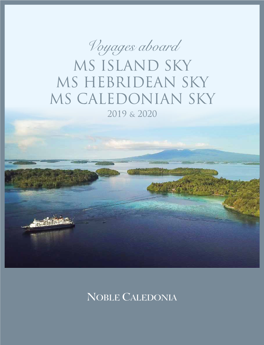 Voyages Aboard Voyages MS ISLAND SKY MS ISLAND SKY SKY MS HEBRIDEAN MS CALEDONIAN SKY MS CALEDONIAN