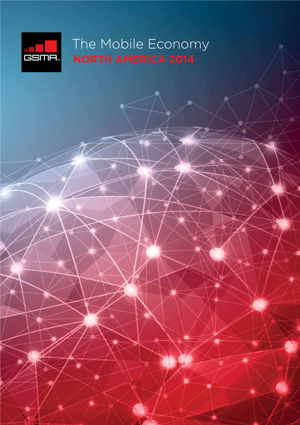 The Mobile Economy NORTH AMERICA 2014 the GSMA Represents the Interests of Mobile Operators This Report Is Authored by GSMA Intelligence, the Definitive Worldwide