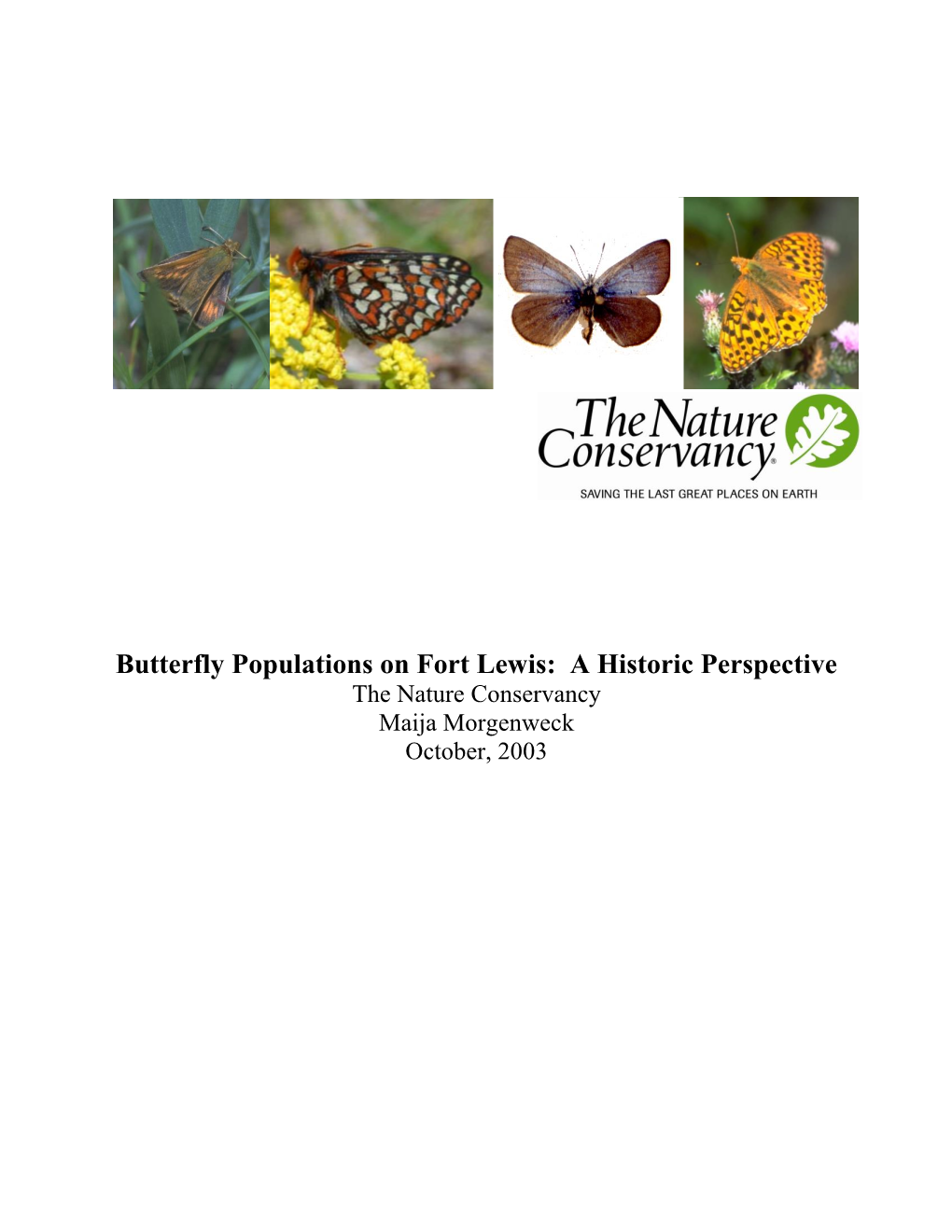 Butterfly Populations on Fort Lewis: a Historic Perspective the Nature Conservancy Maija Morgenweck October, 2003 TABLE of CONTENTS