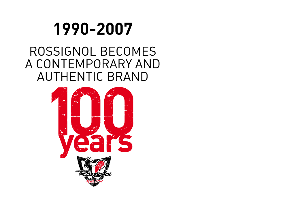Rossignol Becomes a Contemporary and Authentic Brand 1990 - 2007 Rossignol Becomes a Contemporary and Authentic Brand