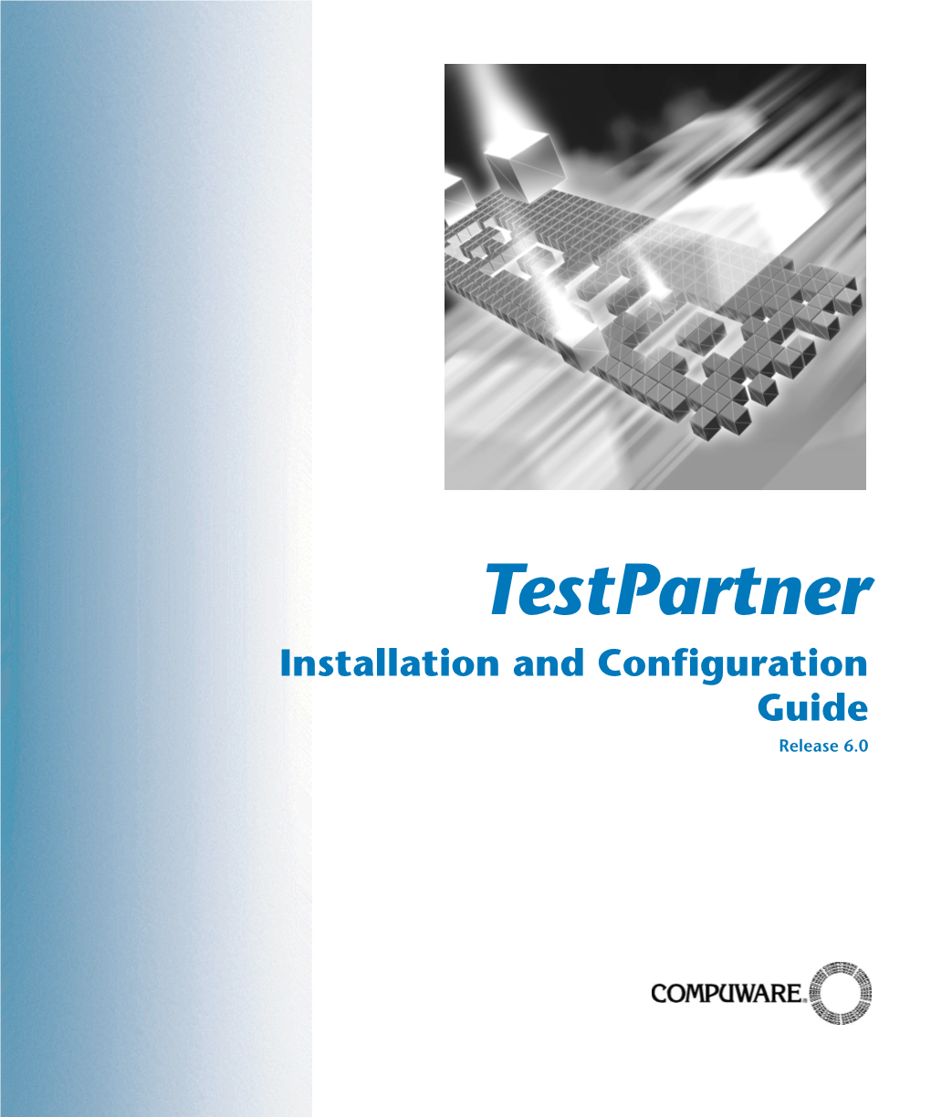 Testpartner Installation and Configuration Guide Release 6.0 Customer Support Is Available from Our Customer Support Hotline Or Via Our Frontline Support Web Site