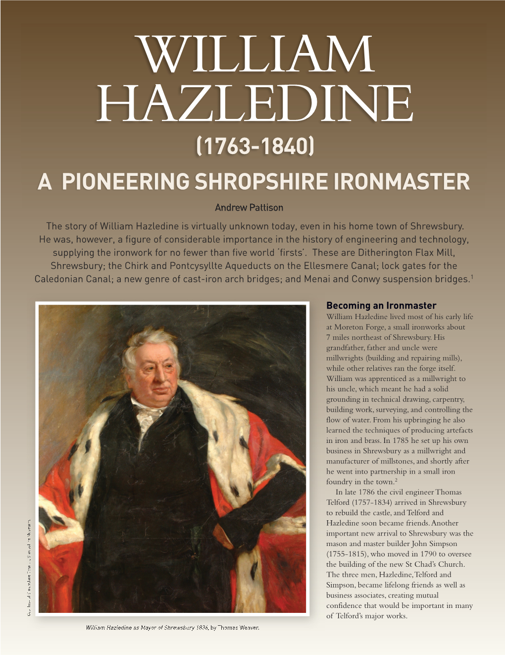 A PIONEERING SHROPSHIRE IRONMASTER Andrew Pattison the Story of William Hazledine Is Virtually Unknown Today, Even in His Home Town of Shrewsbury