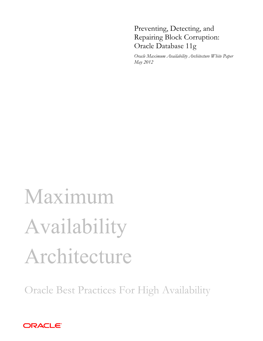 Preventing, Detecting, and Repairing Block Corruption: Oracle Database 11G Oracle Maximum Availability Architecture White Paper May 2012