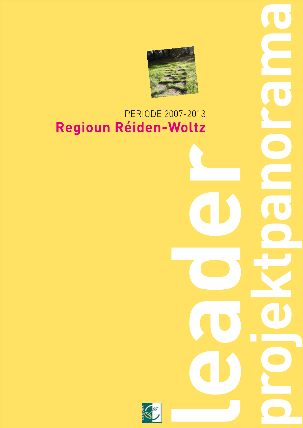 Regioun Réiden-Woltz Periode 2007-2013 Leader Projektpanorama Leader Projektpanorama 5