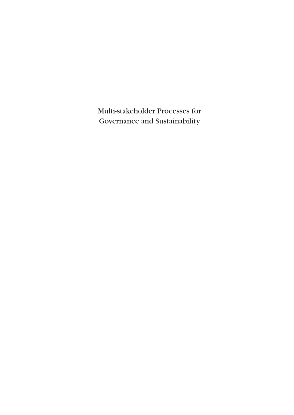 Multi-Stakeholder Processes for Governance and Sustainability This Book Is Dedicated To