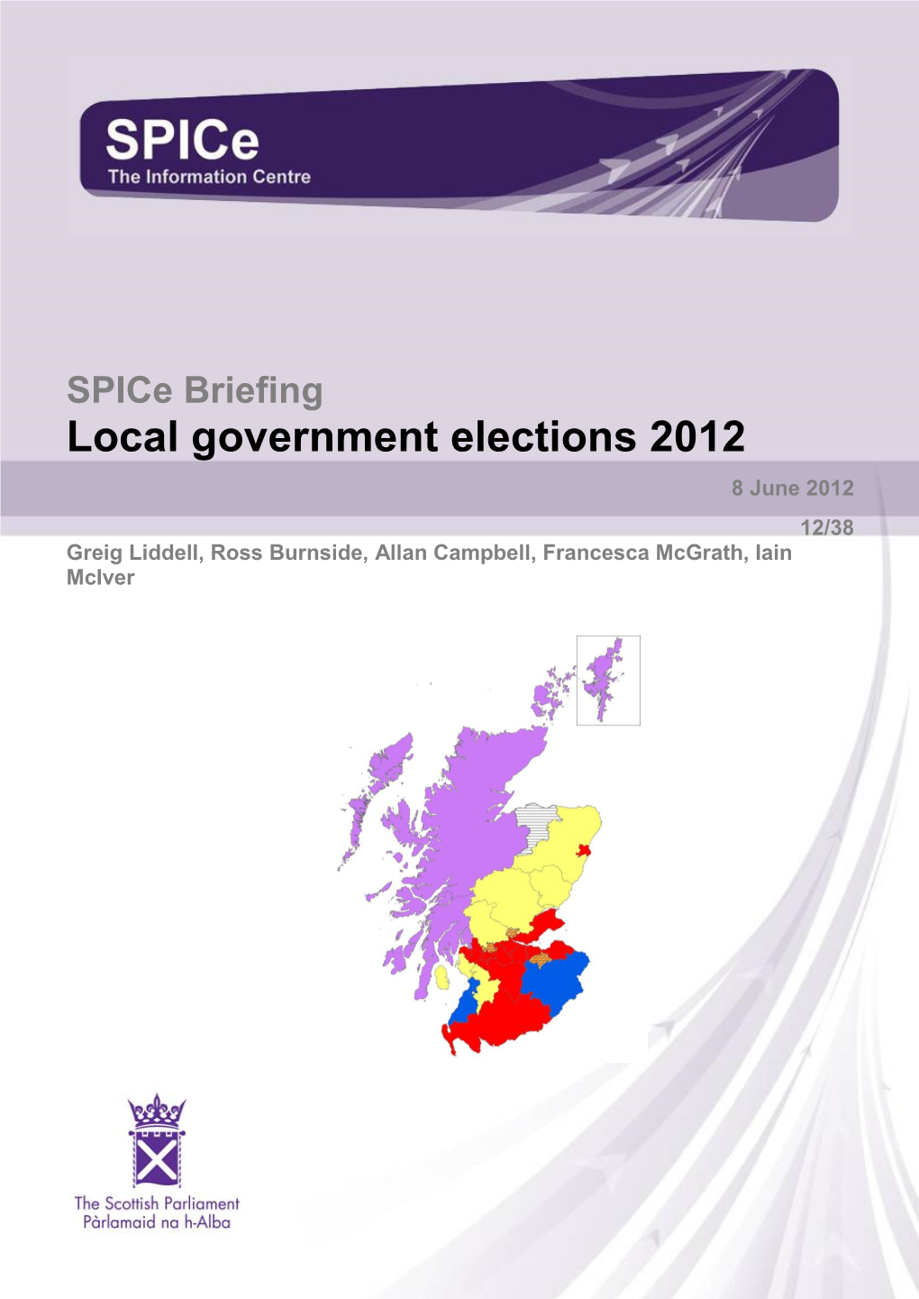 Local Government Elections 2012 8 June 2012 12/38 Greig Liddell, Ross Burnside, Allan Campbell, Francesca Mcgrath, Iain Mciver