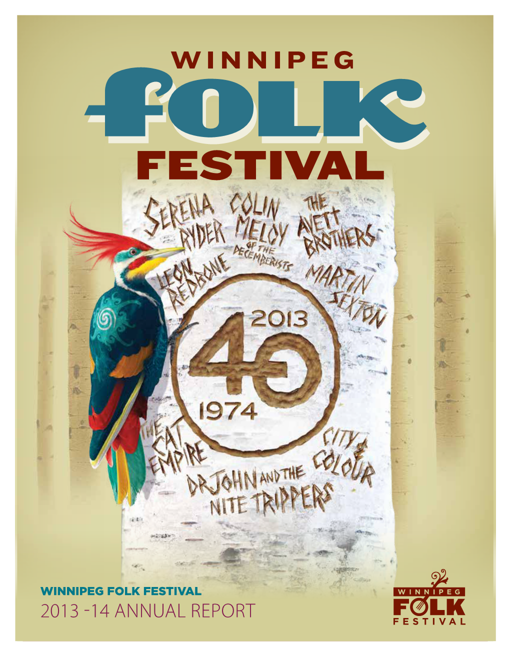 2013 -14 ANNUAL REPORT Photo by Joey Senft ABOUT US the Inaugural Winnipeg Folk Festival Was Held in 1974 As a One-Time Celebration to Mark Winnipeg’S Centennial