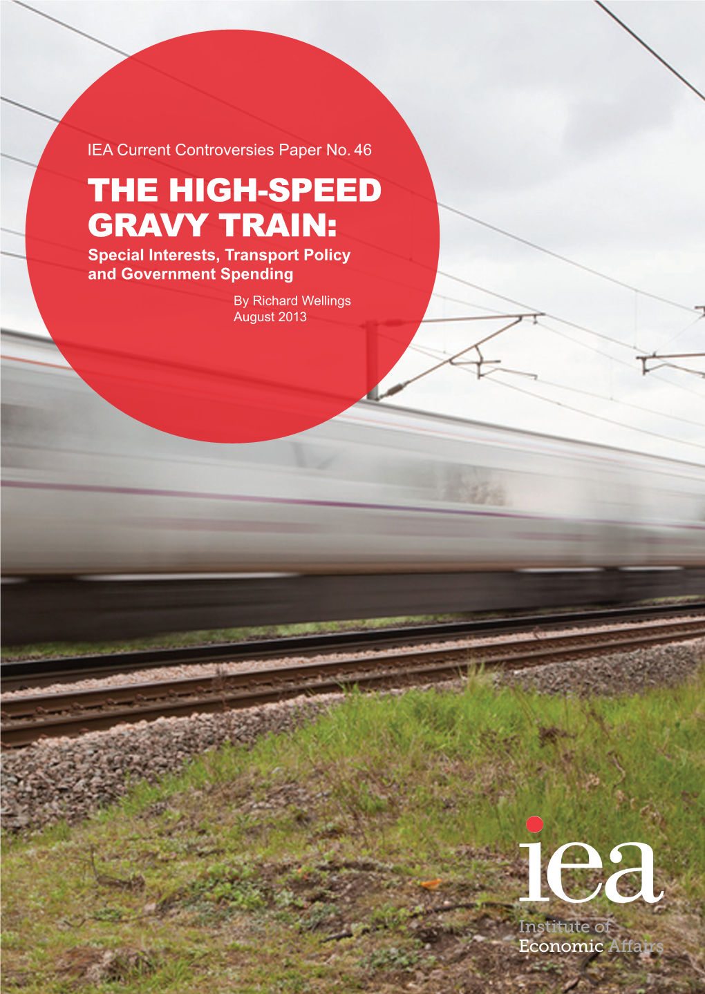 The High-Speed Gravy Train: Special Interests, Transport Policy and Government Spending by Richard Wellings August 2013