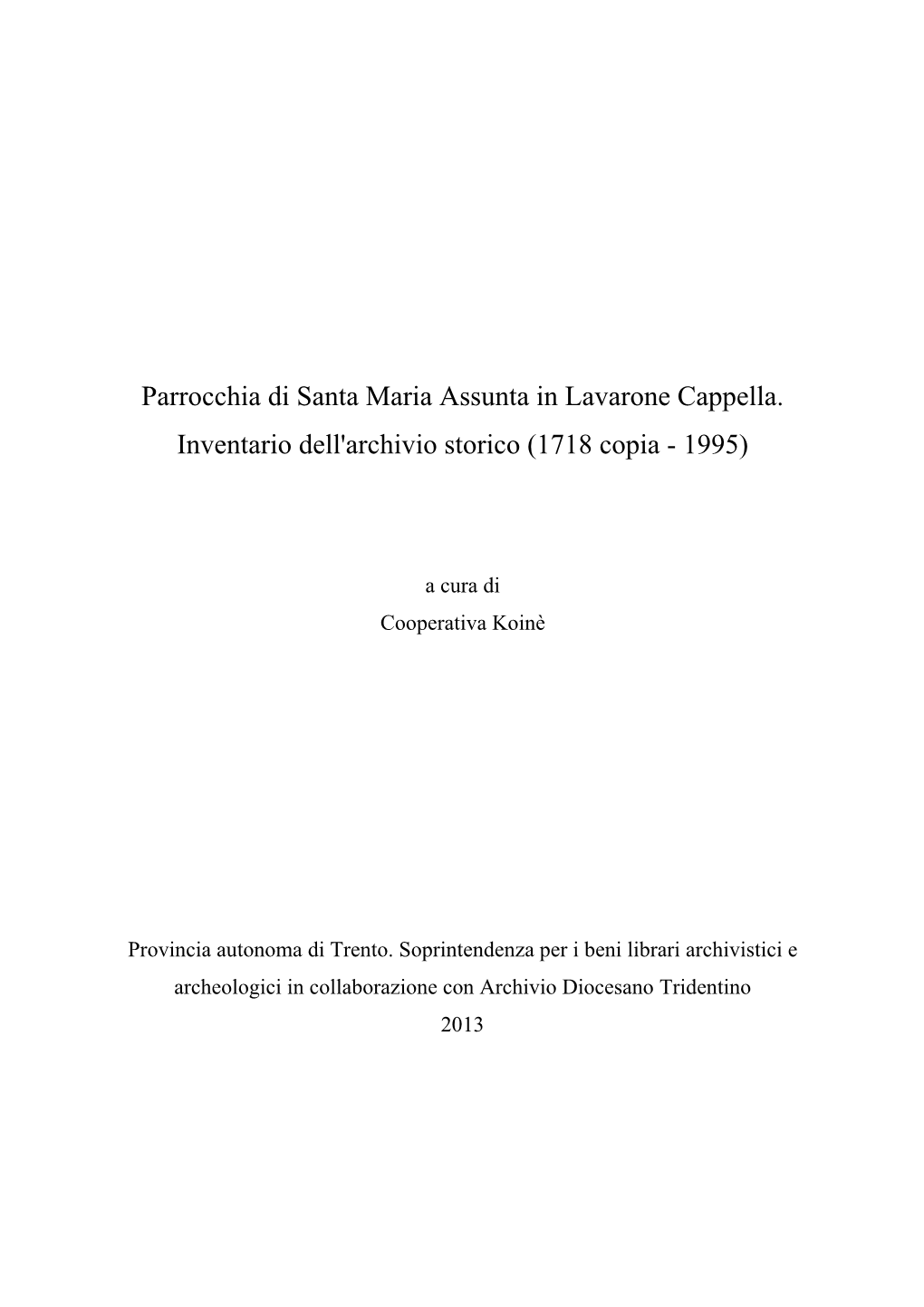Parrocchia Di Santa Maria Assunta in Lavarone Cappella. Inventario Dell'archivio Storico (1718 Copia - 1995)