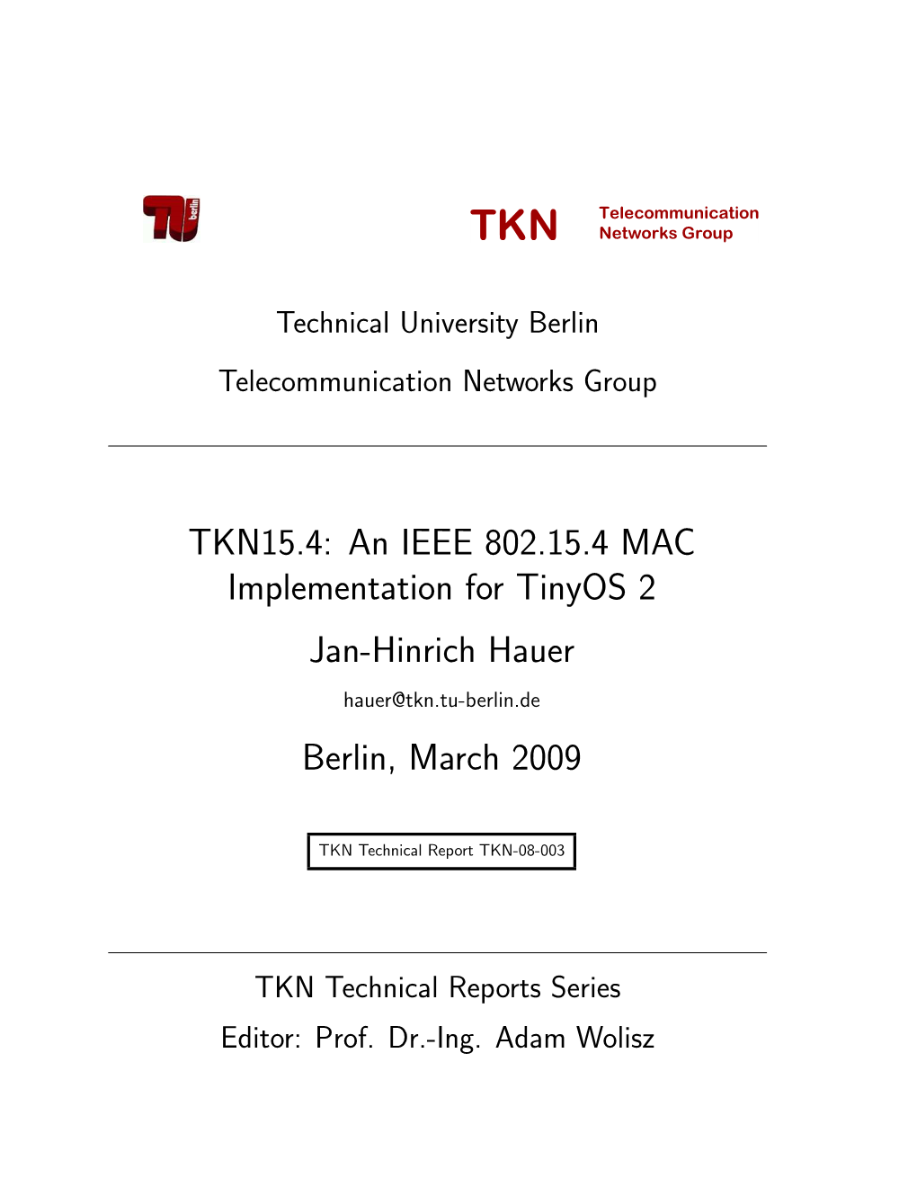TKN15.4: an IEEE 802.15.4 MAC Implementation for Tinyos 2 Jan-Hinrich Hauer Hauer@Tkn.Tu-Berlin.De Berlin, March 2009