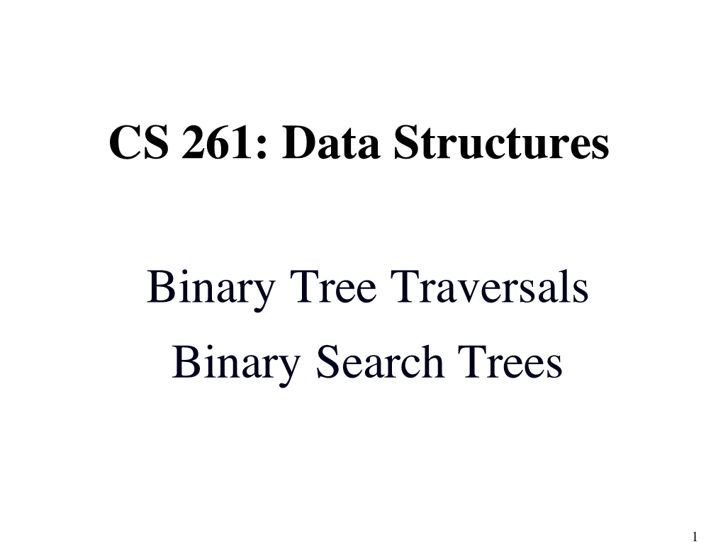 CS 261: Data Structures Binary Tree Traversals Binary Search Trees