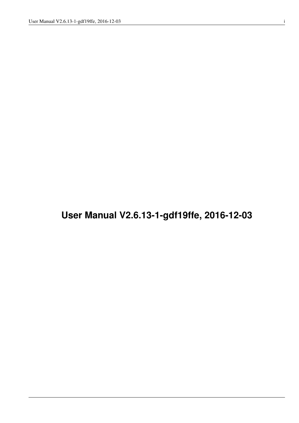 User Manual V2.6.13-1-Gdf19ffe, 2016-12-03 I