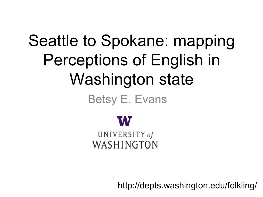 Seattle to Spokane: Mapping Perceptions of English in Washington State Betsy E