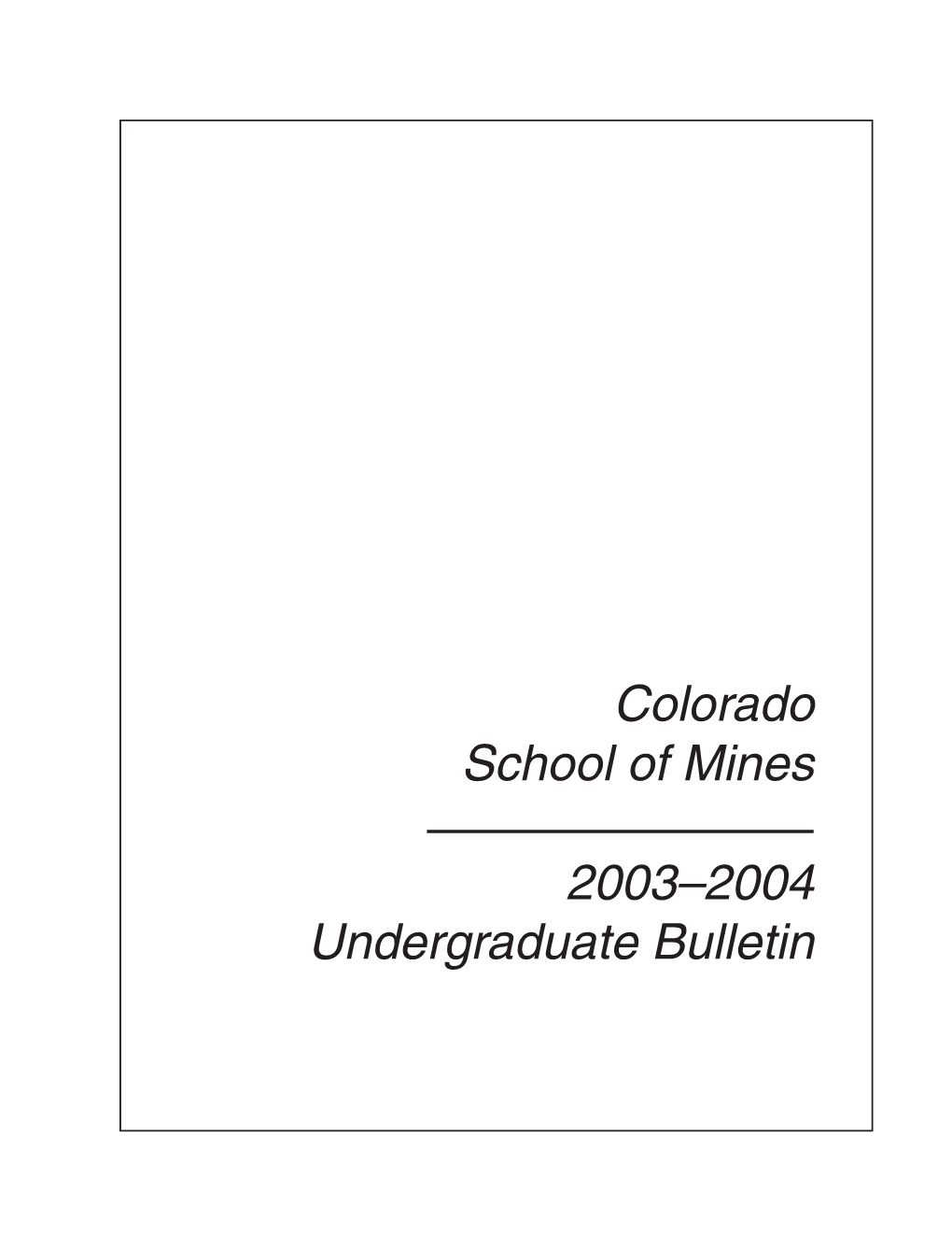 Colorado School of Mines 2003–2004 Undergraduate Bulletin