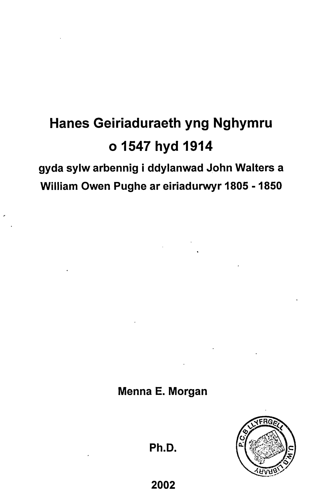 Gyda Sylw Arbennig I Ddylanwad John Walters a William Owen Pughe Ar Eiriadurwyr 1805 -1850