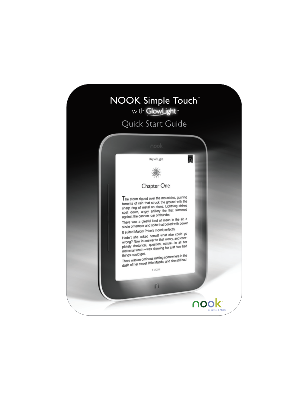 NOOK Simple Touch™ with Glowlight™ Quick Start Guide Charge Your NOOK® 1 You Must Charge Your NOOK Before Using It the ﬁrst Time