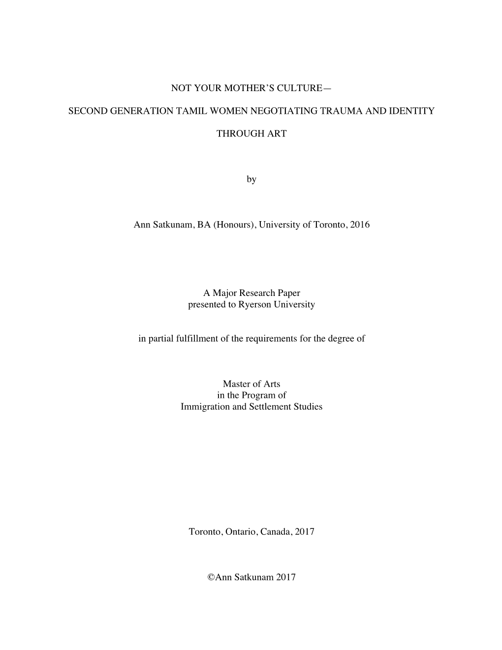 NOT YOUR MOTHER's CULTURE— SECOND GENERATION TAMIL WOMEN NEGOTIATING TRAUMA and IDENTITY THROUGH ART by Ann Satkunam, BA