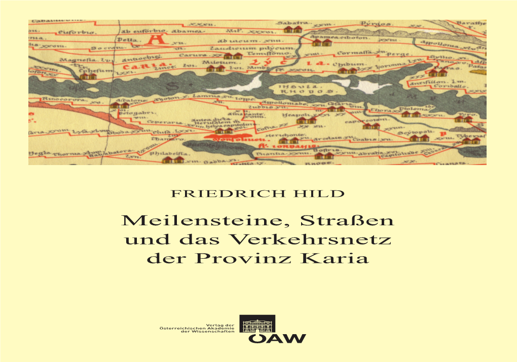 Meilensteine, Straßen Und Das Verkehrsnetz Der Provinz Karia ÖSTERREICHISCHE AKADEMIE DER WISSENSCHAFTEN PHILOSOPHISCH-HISTORISCHE KLASSE DENKSCHRIFTEN, 464