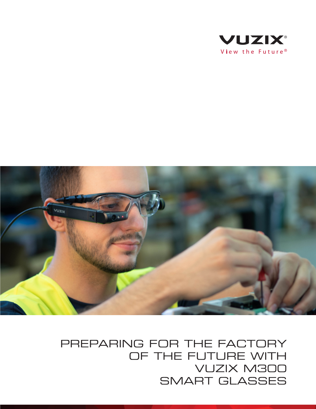 Preparing for the Factory of the Future with Vuzix M300 Smart Glasses Table of Content