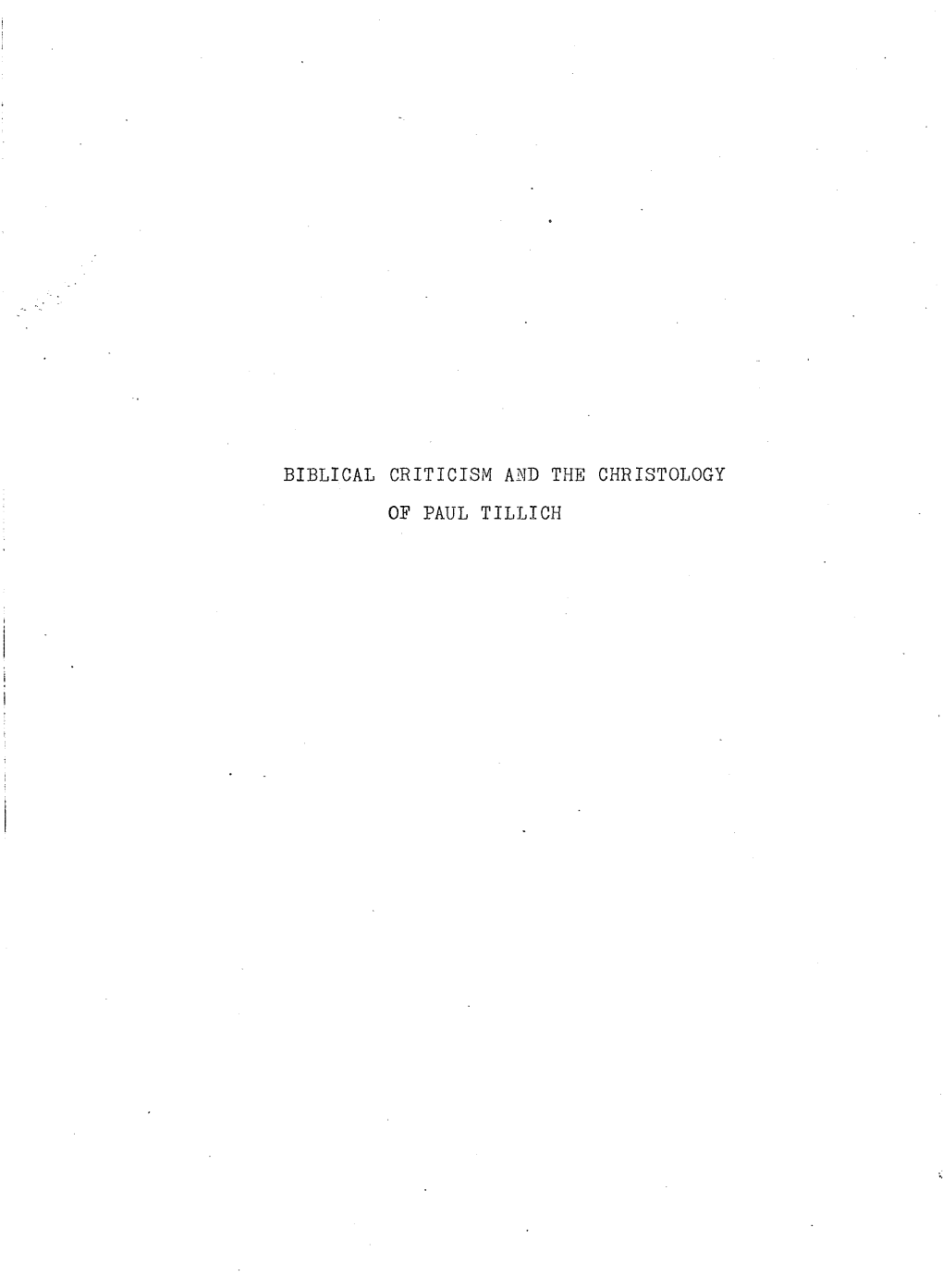 The Relevance of Biblical Criticism to the Christology of Paul Tillich's ~Lst~~§Ii~ 1B~Ol~Gx, Volume Two AUTHOR: Michael F