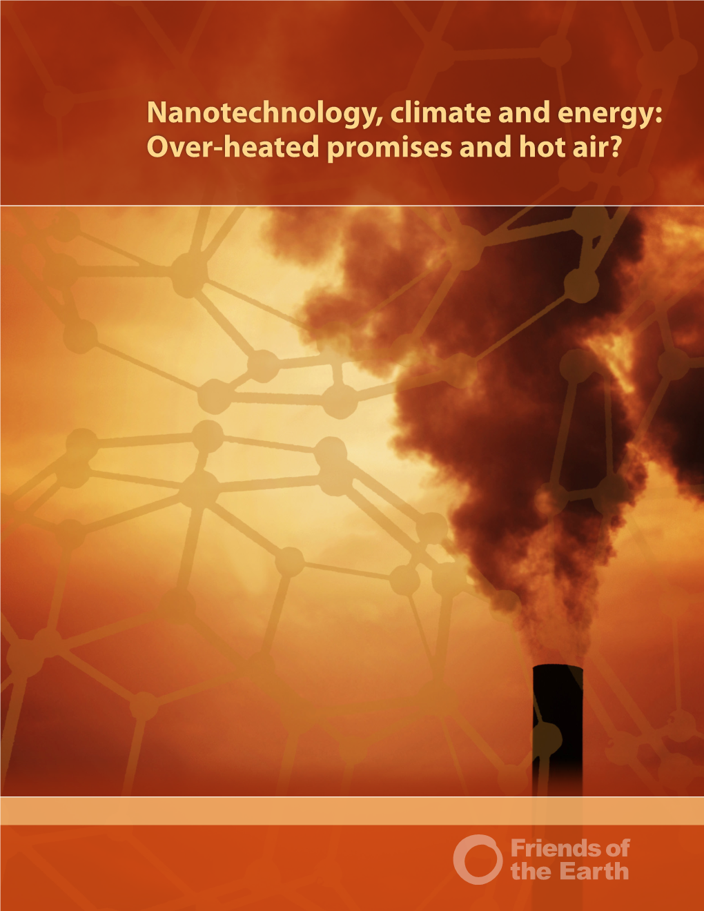 Nanotechnology, Climate and Energy: Over-Heated Promises and Hot Air? Nanotechnology, Climate and Energy: Over-Heated Promises and Hot Air?