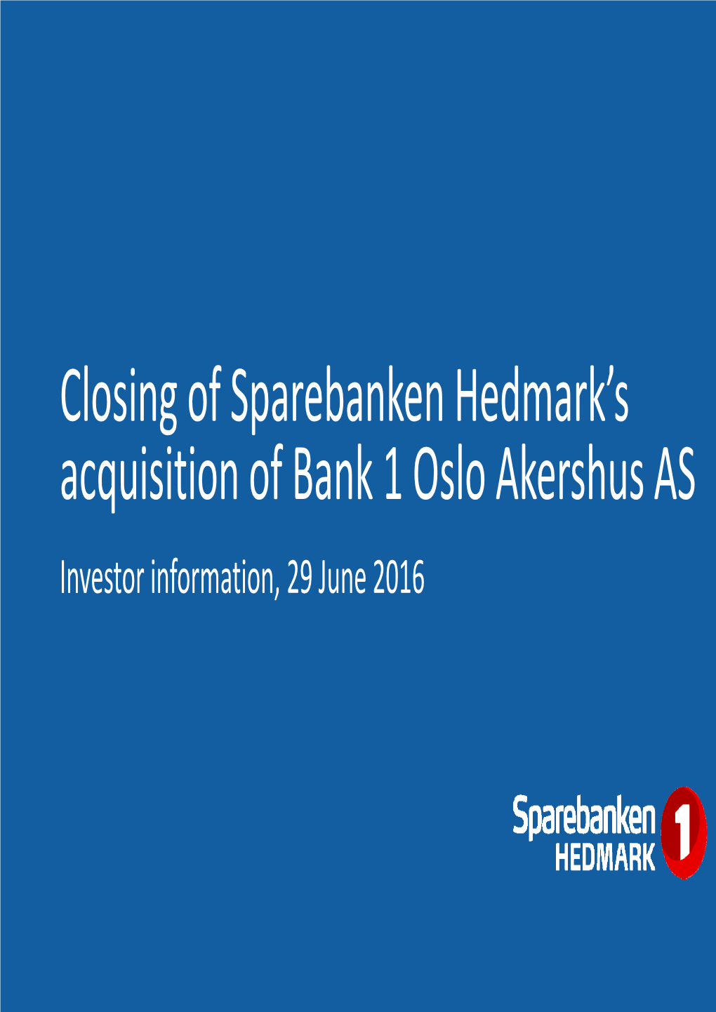 Closing of Sparebanken Hedmark's Acquisition of Bank 1