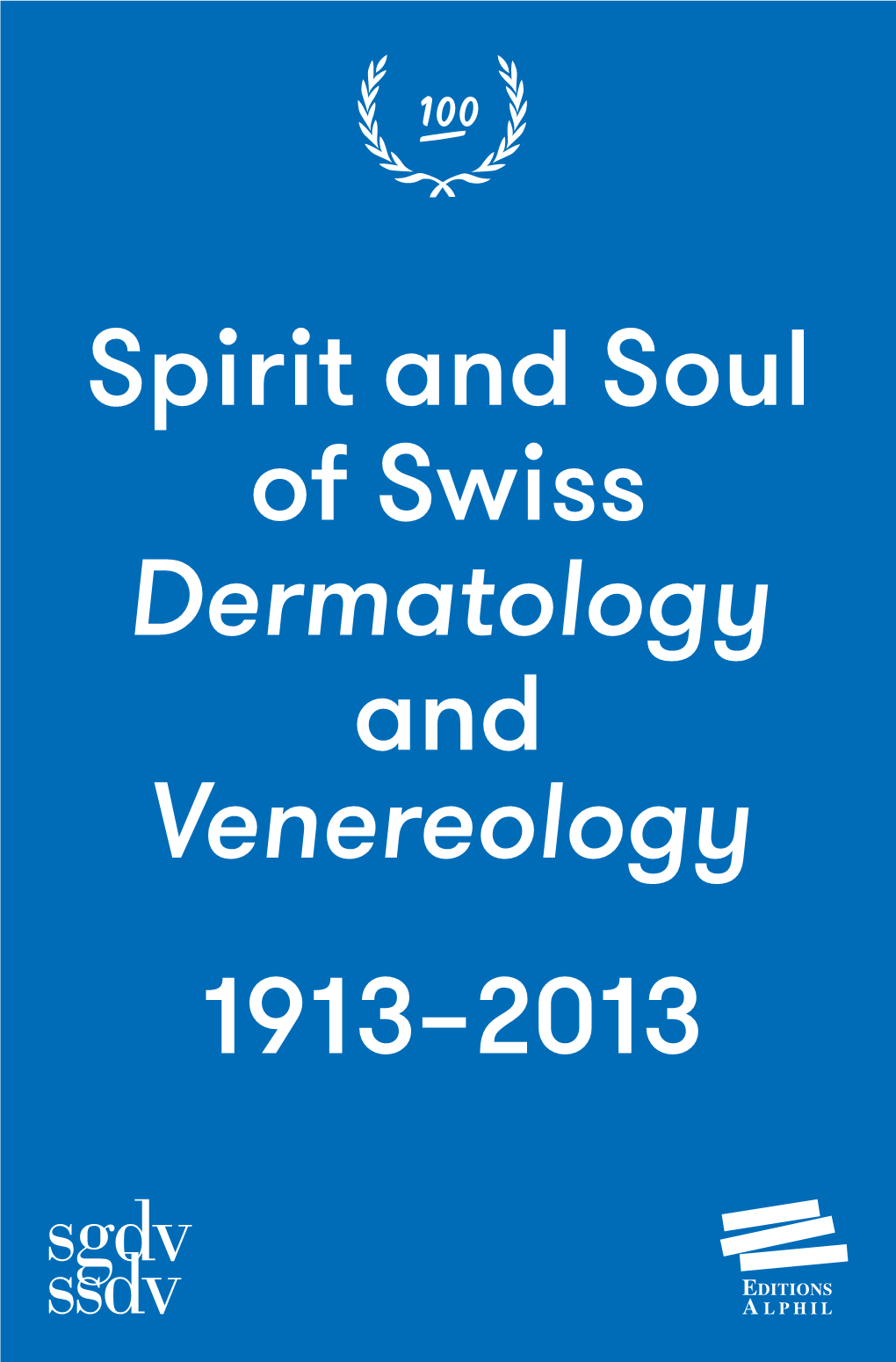 Spirit and Soul of Swiss Dermatology and Venereology 1913–2013