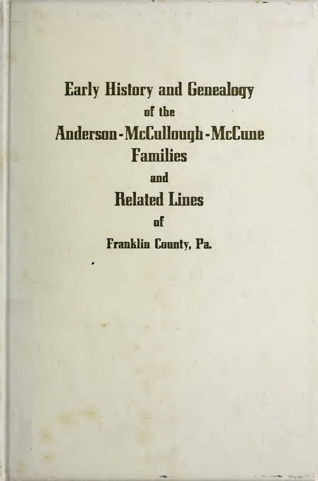 Early History and Genealogy of the Anderson-Mccullough-Mccune Families and Related Lines of Franklin County, Pa. / Elizabeth
