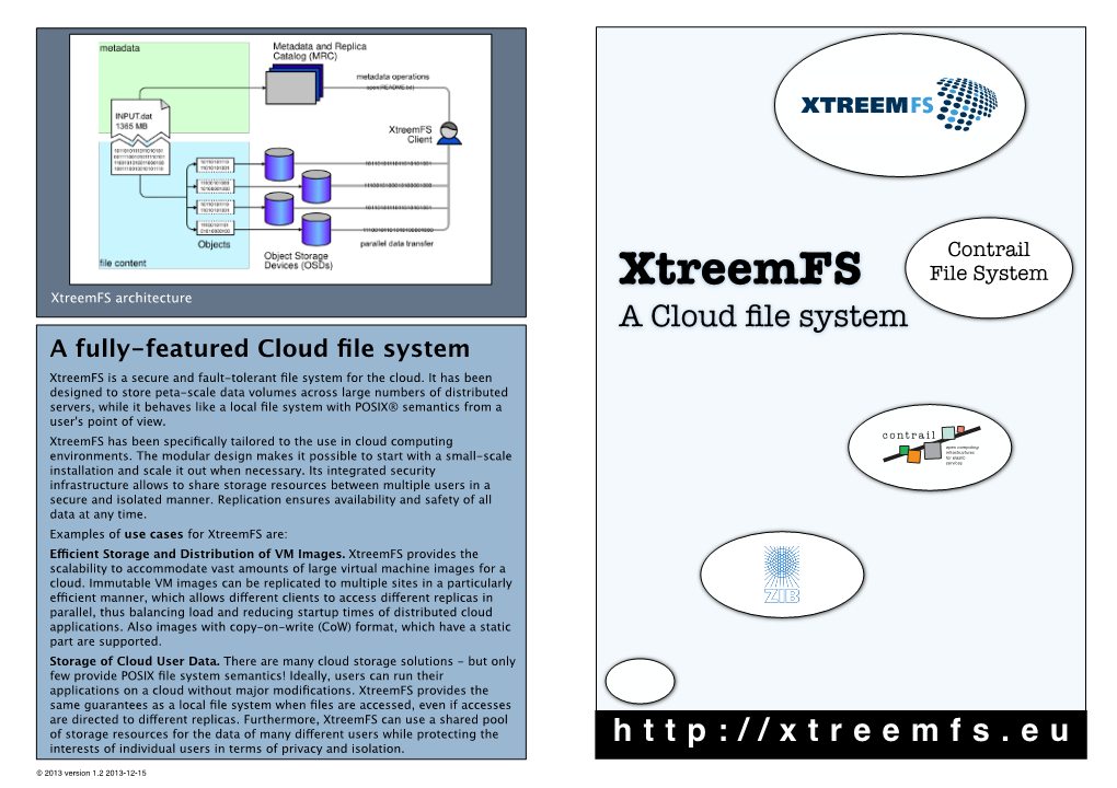 Xtreemfs File System Xtreemfs Architecture a Cloud ﬁle System a Fully-Featured Cloud ﬁle System Xtreemfs Is a Secure and Fault-Tolerant ﬁle System for the Cloud