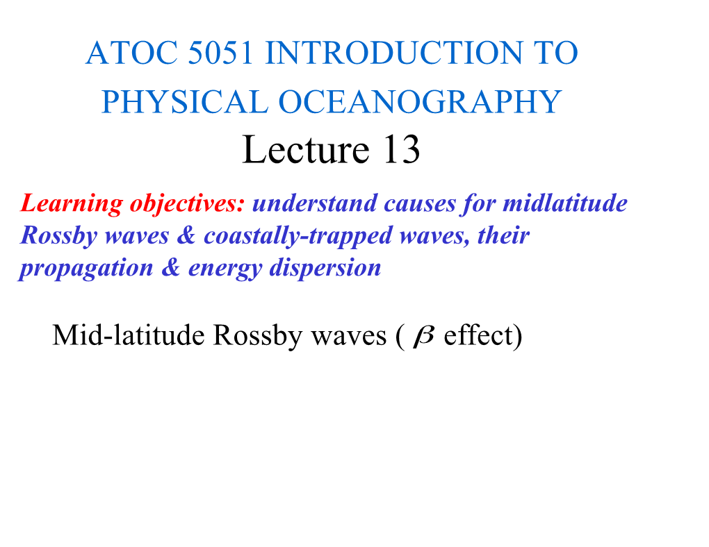 Lecture 13 Learning Objectives: Understand Causes for Midlatitude Rossby Waves & Coastally-Trapped Waves, Their Propagation & Energy Dispersion