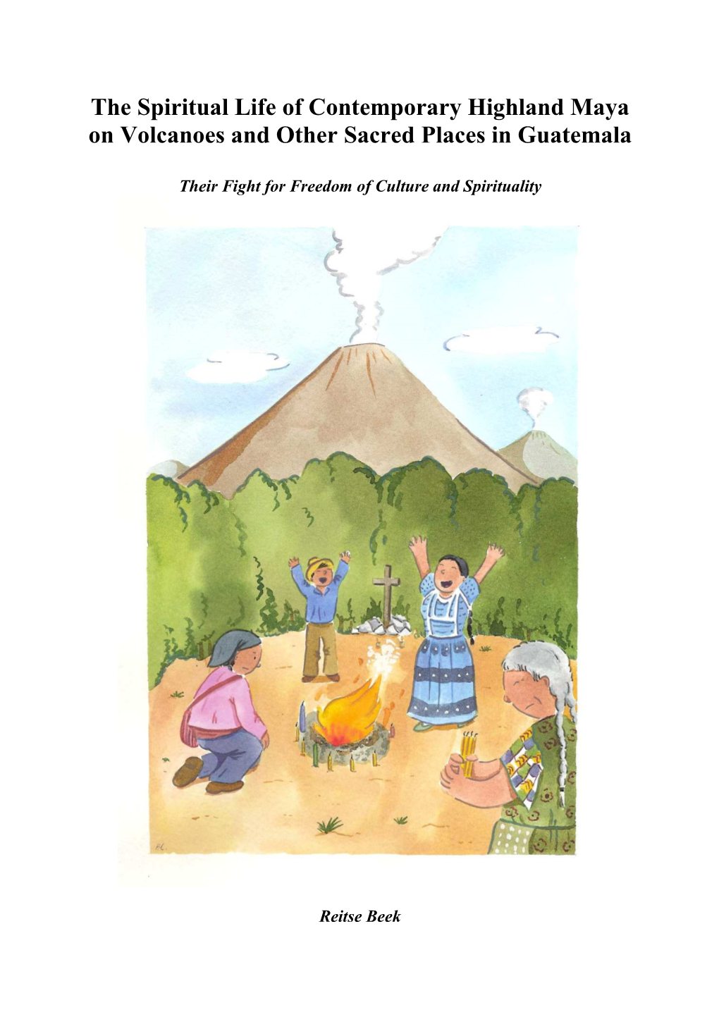 The Spiritual Life of Contemporary Highland Maya on Volcanoes and Other Sacred Places in Guatemala