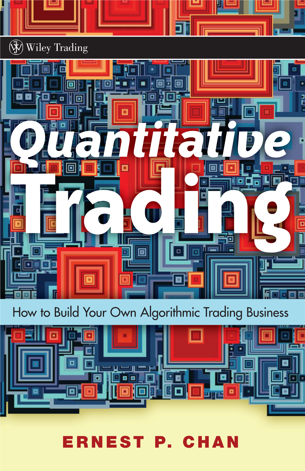 Quantitative Trading: How to Build Your Own Algorithmic Trading Business / Ernest P