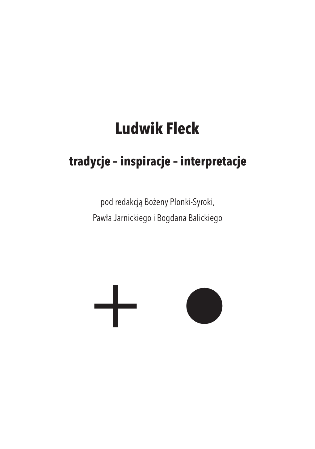 Ludwik Fleck. Tradycje – Inspiracje – Interpretacje