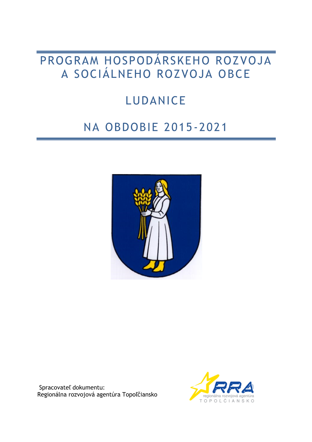 Program Hospodárskeho Rozvoja a Sociálneho Rozvoja Obce Ludanice Na Obdobie 2015 - 2021