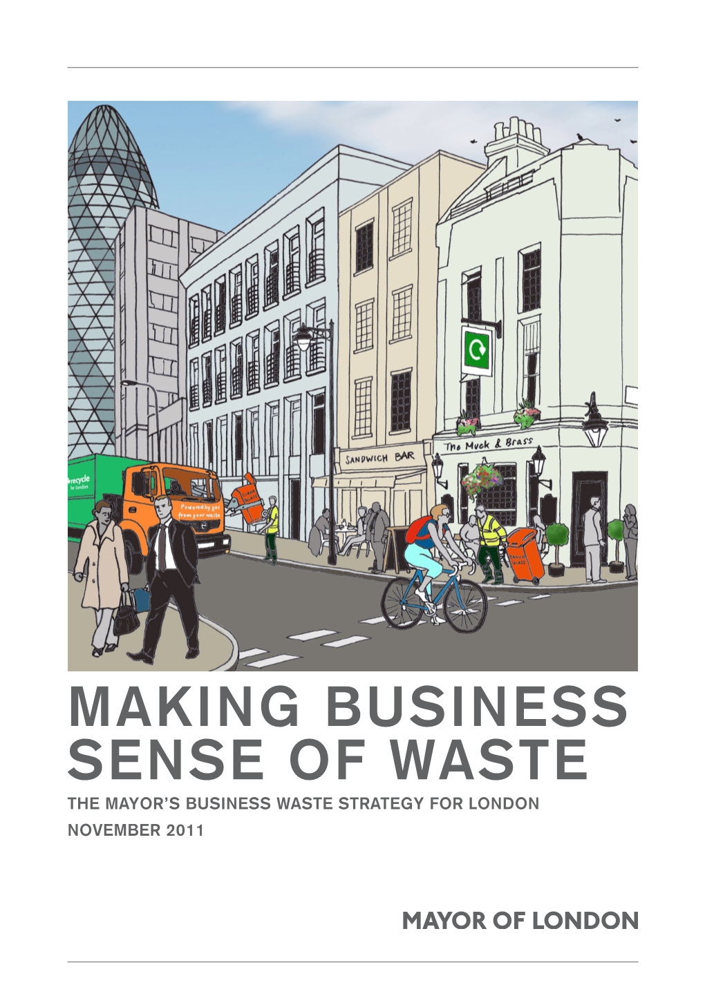 MAKING BUSINESS SENSE of WASTE the MAYOR’S BUSINESS WASTE STRATEGY for LONDON NOVEMBER 2011 the Mayor’S Business Waste Strategy for London
