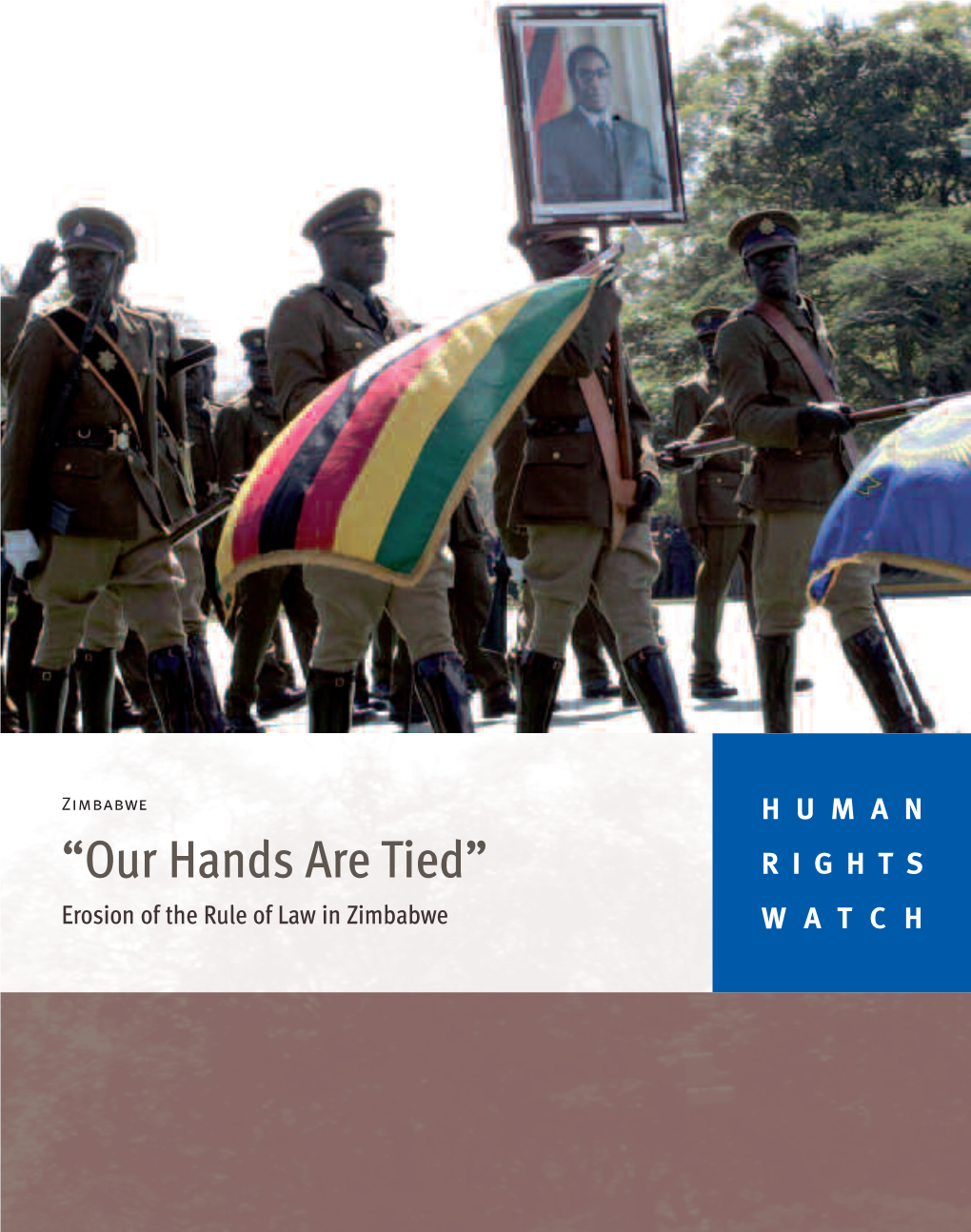 “Our Hands Are Tied” RIGHTS Erosion of the Rule of Law in Zimbabwe WATCH