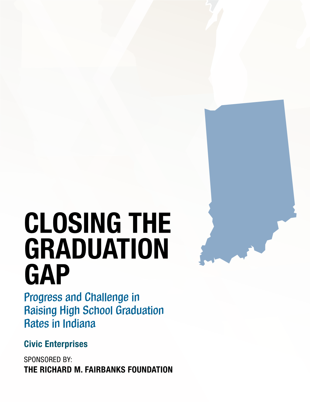 CLOSING the GRADUATION GAP Progress and Challenge in Raising High School Graduation Rates in Indiana