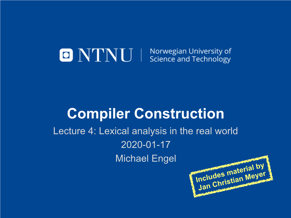 Compiler Construction Lecture 4: Lexical Analysis in the Real World 2020-01-17 Michael Engel