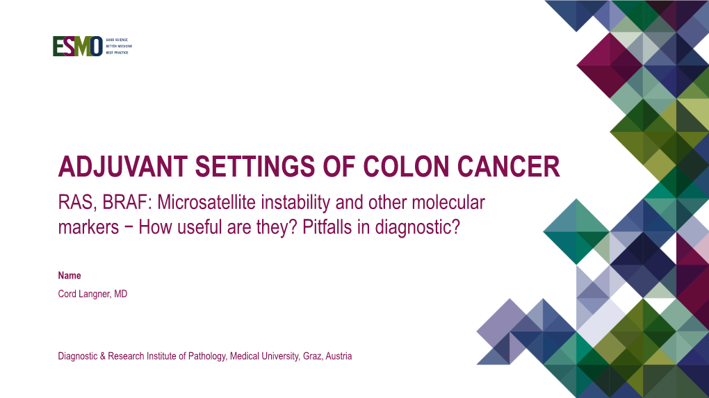 ADJUVANT SETTINGS of COLON CANCER RAS, BRAF: Microsatellite Instability and Other Molecular Markers − How Useful Are They? Pitfalls in Diagnostic?