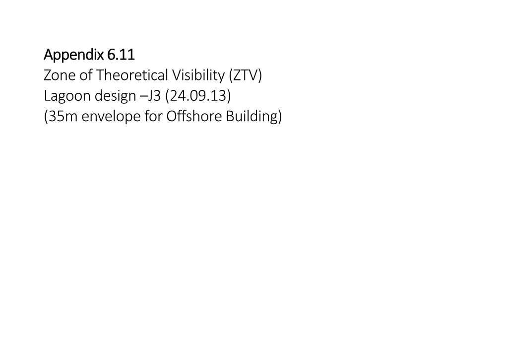 Appendix 6.11 Zone of Theoretical Visibility (ZTV) Lagoon Design –J3 (24.09.13) (35M Envelope for Offshore Building)