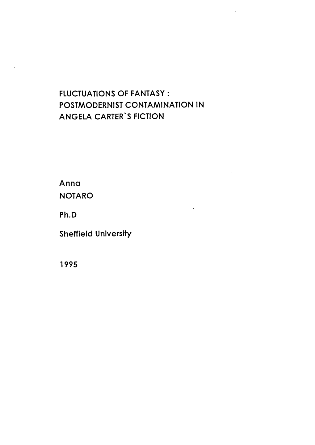 FLUCTUATIONS of FANTASY: POSTMODERNIST CONTAMINATION in ANGELA CARTER's FICTION Anna NOTARO Ph.D Sheffield University 1