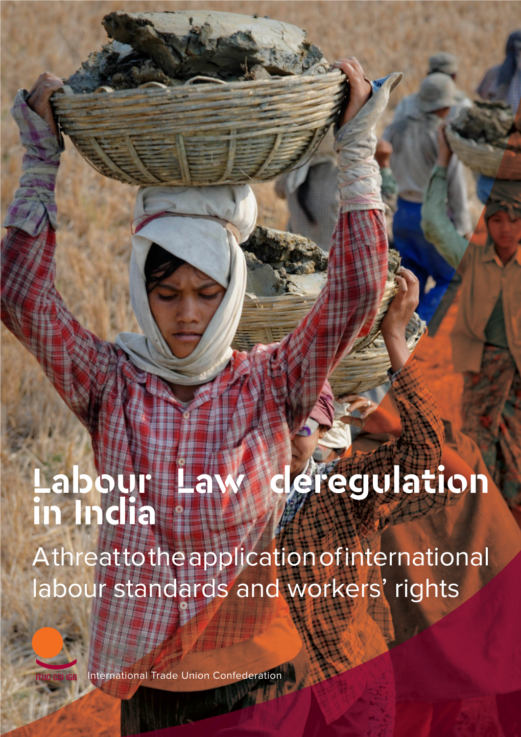 Labour Law Deregulation in India a Threat to the Application of International Labour Standards and Workers’ Rights