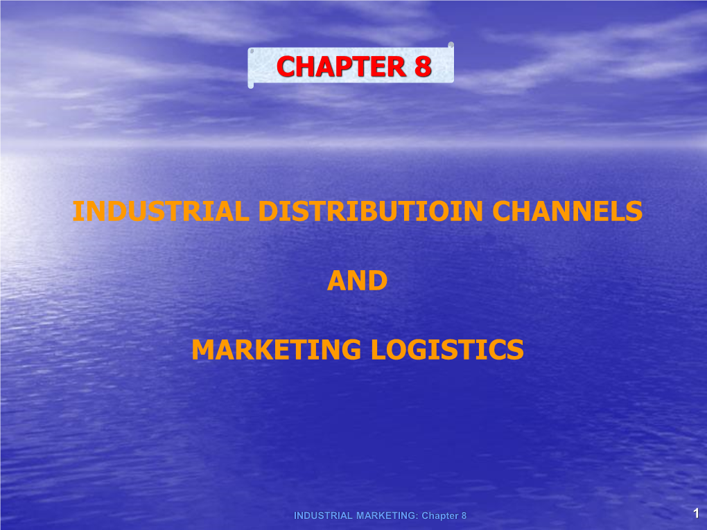 Chapter 8 Industrial Distributioin Channels and Marketing Logistics