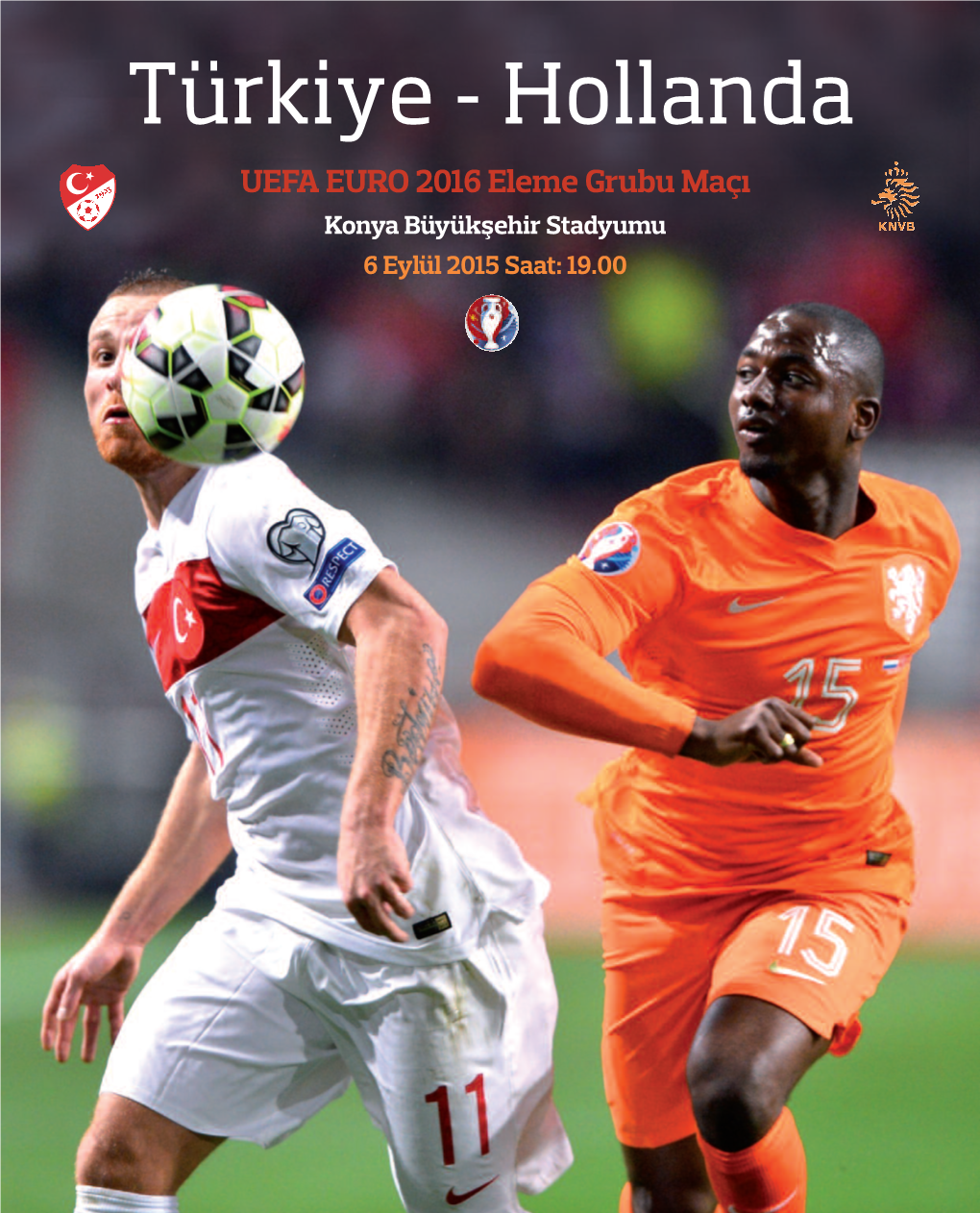 Hollanda UEFA EURO 2016 Eleme Grubu Maçı Konya Büyükşehir Stadyumu 6 Eylül 2015 Saat: 19.00