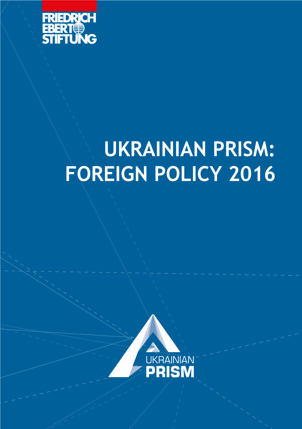 Ukrainian Prism: Foreign Policy 2016 Ukrainian Prism: Foreign Policy 2016