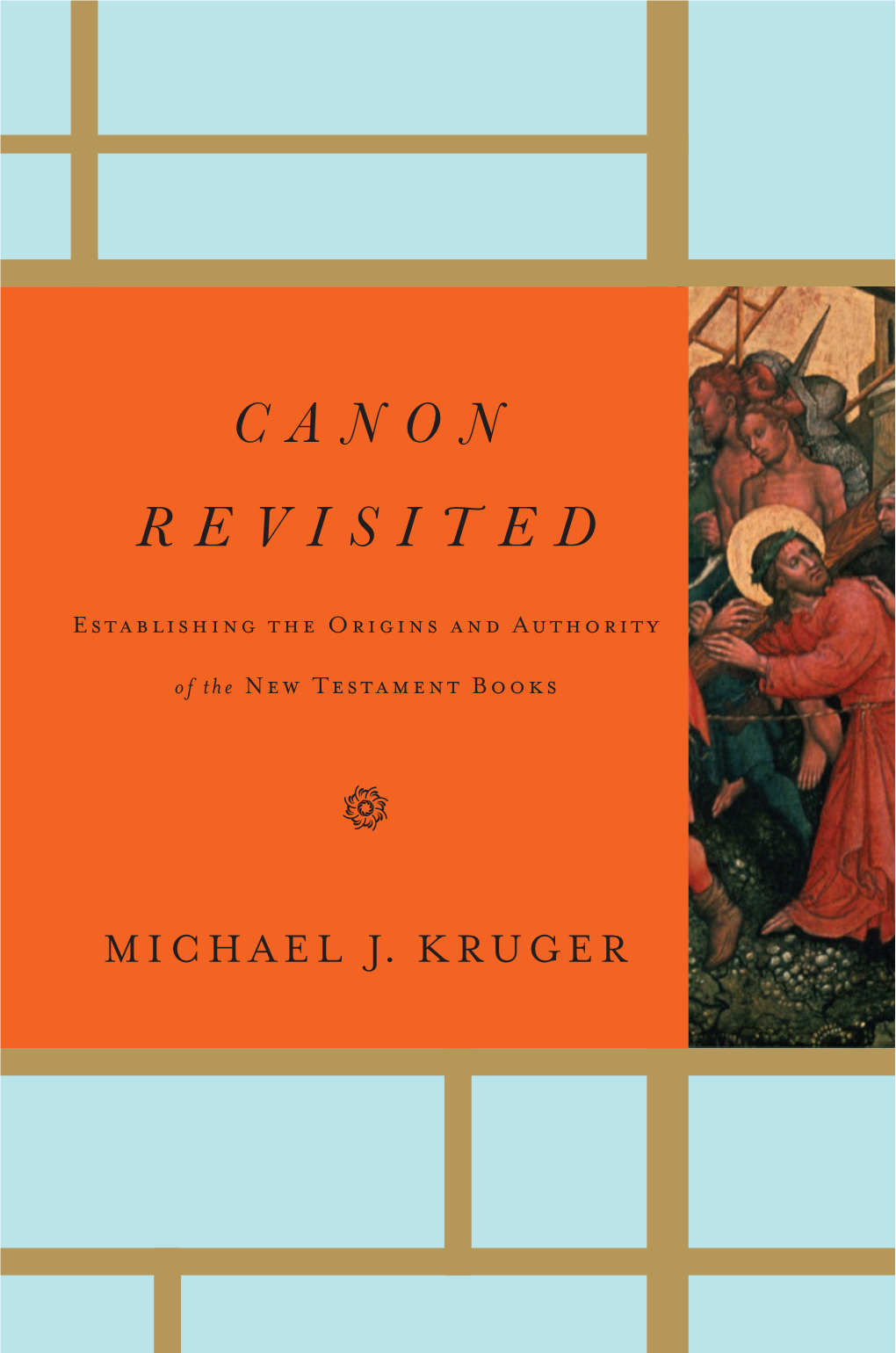 Canon Revisited: Establishing the Origins and Authority of the New Testament Books Copyright © 2012 by Michael J