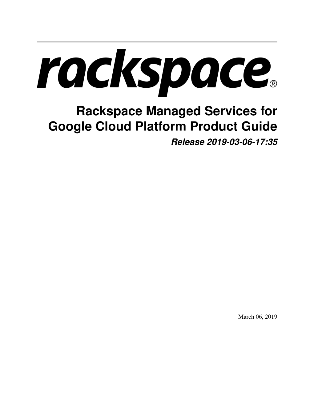 Rackspace Managed Services for Google Cloud Platform Product Guide Release 2019-03-06-17:35